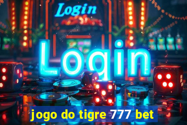 jogo do tigre 777 bet